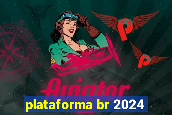 plataforma br 2024